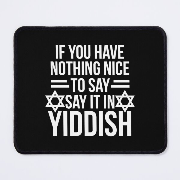 Item preview, Nothing Nice To Say Say It In Yiddish designed and sold by oocvyozp48.