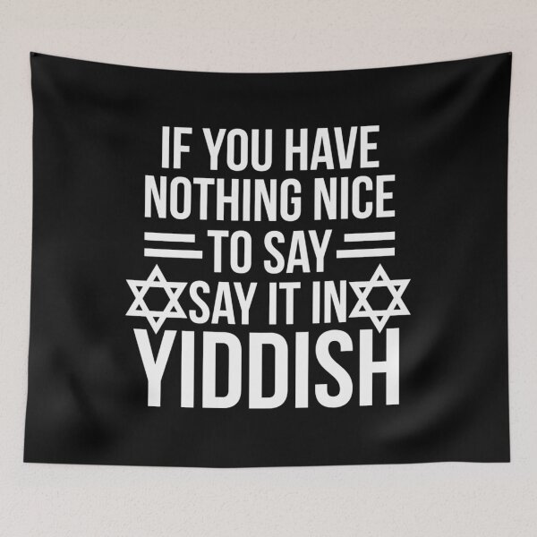 Item preview, Nothing Nice To Say Say It In Yiddish  	 designed and sold by oocvyozp48.