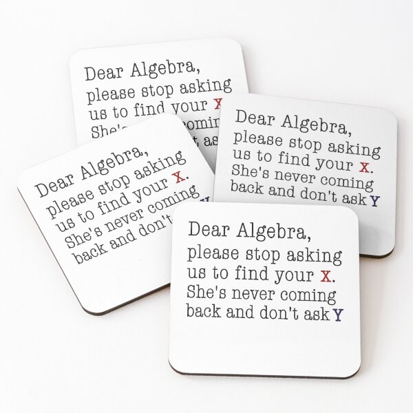 Item preview, Dear Algebra, please stop asking us to find your X. She's never coming back and don't ask Y designed and sold by SkeletonsDanger.