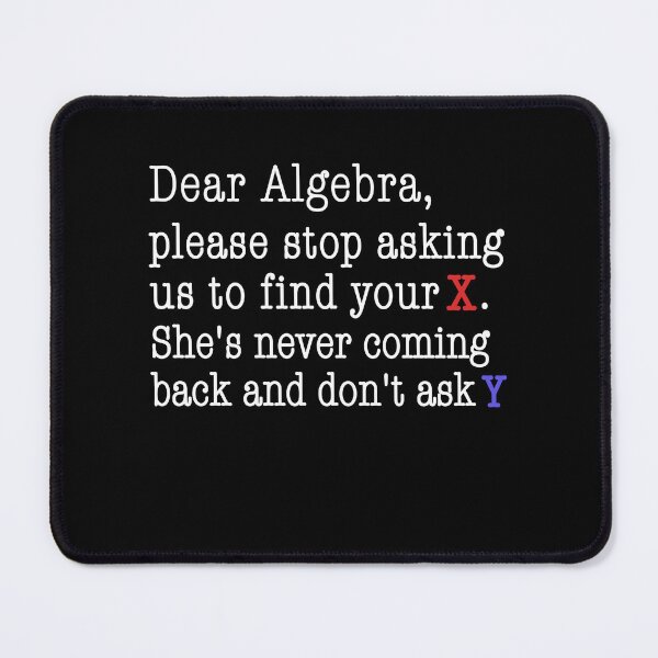 Item preview, Dear algebra please stop asking us to find your x nerd geek science funny humor designed and sold by SkeletonsDanger.