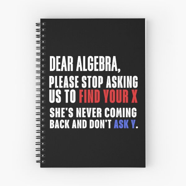 Item preview, dear algebra please stop asking us to find your x she's never coming back and don't ask y funny math classroom joke designed and sold by SkeletonsDanger.