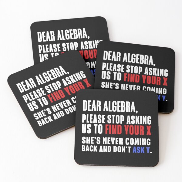 Item preview, dear algebra please stop asking us to find your x she's never coming back and don't ask y funny math classroom joke designed and sold by SkeletonsDanger.
