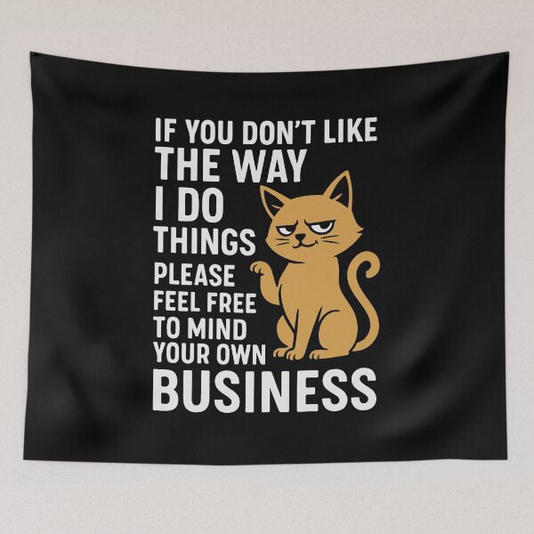 Item preview, Funny Cat Attitude Quote – If You Don’t Like The Way I Do Things Mind Your Own Business Typography designed and sold by Charaff.