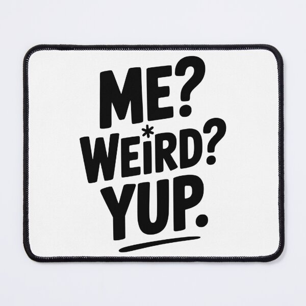 Item preview, Me? Weird? Yup. designed and sold by Frank Ring.