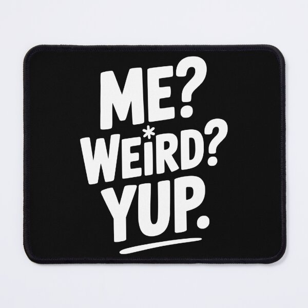 Item preview, Me? Weird? Yup. designed and sold by Frank Ring.