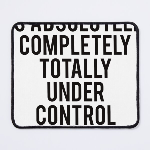 Item preview, Everything Is Absolutely, Completely, Totally Under Control – Funny Quote T-Shirt designed and sold by MorningTrends.