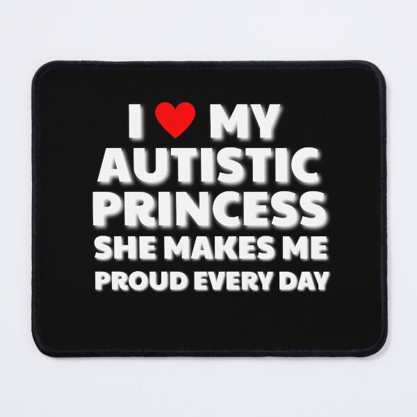 Item preview, I Love My Autistic Princess designed and sold by simonestanley.
