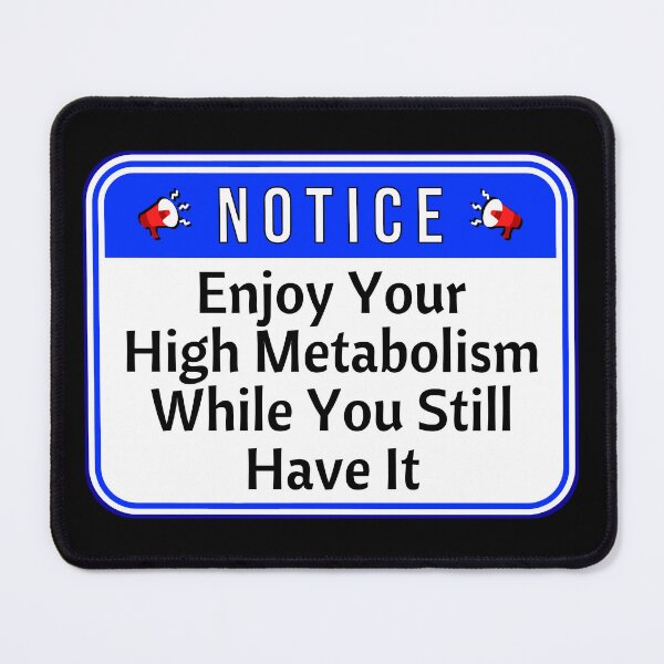 Item preview, NOTICE: Enjoy Your High Metabolism While You Still Have It - funny warning signs designed and sold by DesignsFromTW-S.
