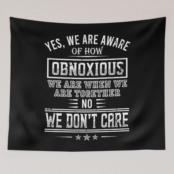 Item preview, Yes We're Aware Of How Obnoxious We Are When We Are Together No We Don't Care designed and sold by rioferdee.