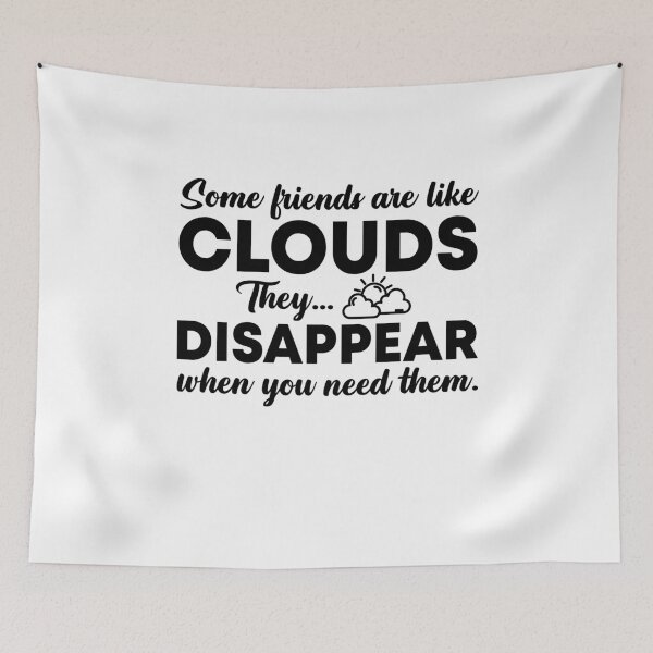 Item preview, some friends are like clouds disappear when you need them designed and sold by rioferdee.