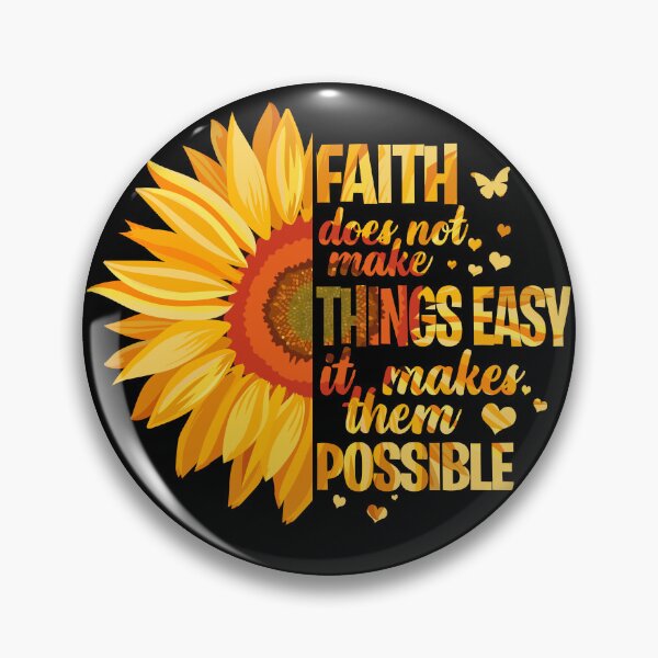 Item preview, Faith Does Not Make Things Easy It Makes Them Possible Sunflower designed and sold by rioferdee.