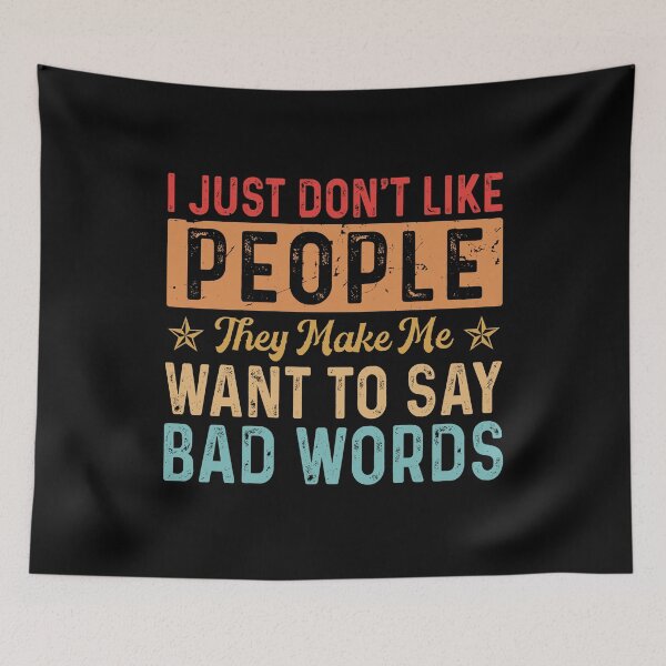 Item preview, I Just Do Not Like People They Make Me Want To Say Bad Words designed and sold by JanessaHardi.