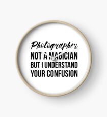 Photographer Not A Magician Clock