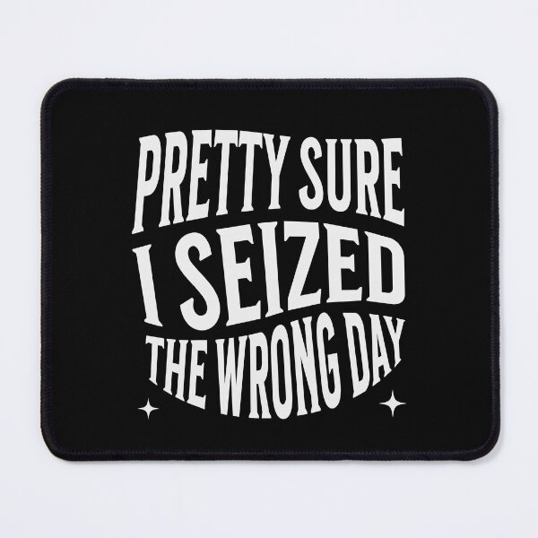 Item preview, Pretty Sure I Seized the Wrong Day designed and sold by dudelinart.
