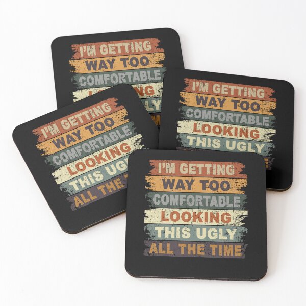 Item preview, I'm Getting Way Too Comfortable Looking This Ugly All The Time designed and sold by JanessaHardi.