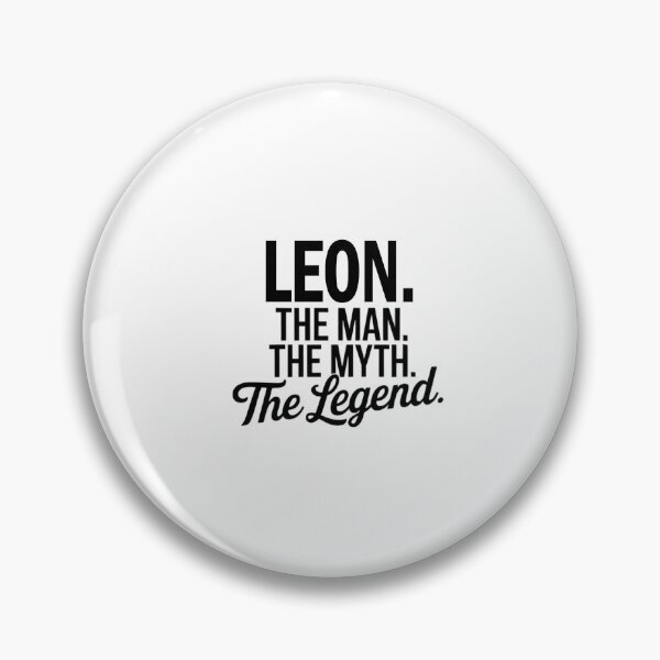 Item preview, Leon Name Leon The Man The Myth The legend designed and sold by Watsonarts.