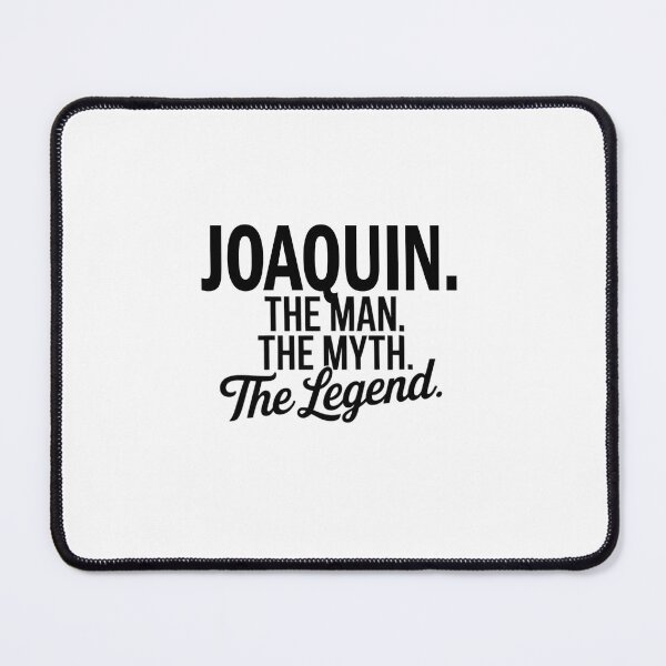 Item preview, Joaquin Name Joaquin The Man The Myth The legend designed and sold by Watsonarts.