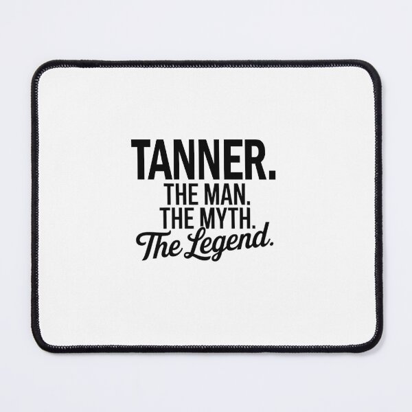 Item preview, Tanner Name Tanner The Man The Myth The legend designed and sold by Watsonarts.