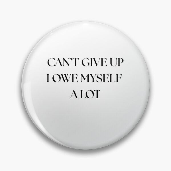 Item preview, Can’t give up i owe myself  a lot designed and sold by GoldenGuidance.