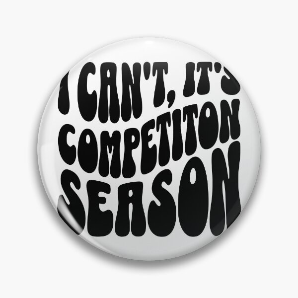 Item preview, I Can't It's Competition Season designed and sold by FloraliteCo.