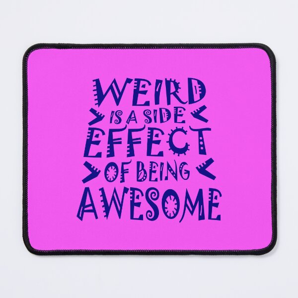 Item preview, Weird is a side effect of being awesome Saying Quote designed and sold by shirt-o-mat.