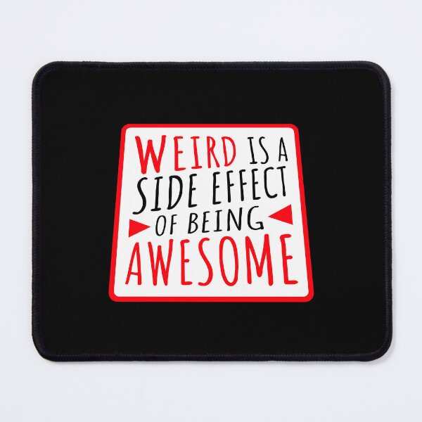 Item preview, Weird is a side effect of being awesome Saying Quote designed and sold by shirt-o-mat.
