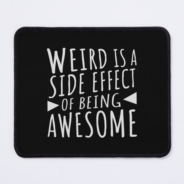 Item preview, Weird is a side effect of being awesome Saying Quote designed and sold by shirt-o-mat.