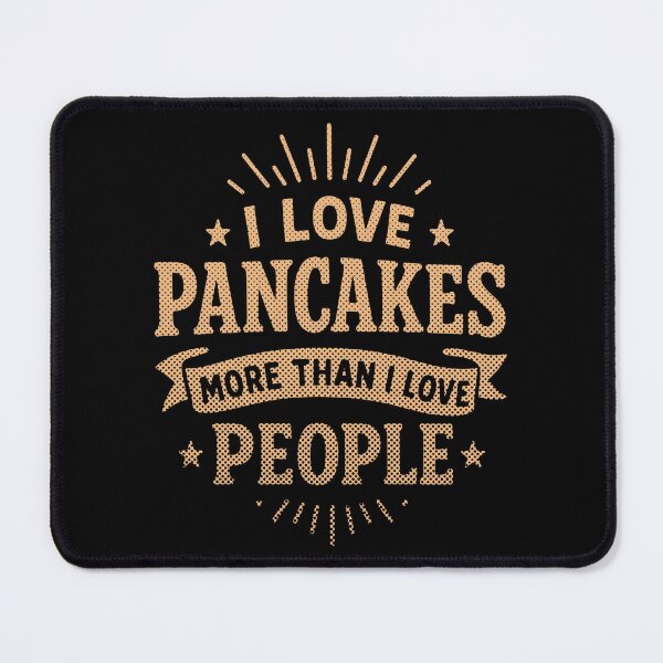 Item preview, I Love Pancakes More Than I Love People – Funny Foodie Quote designed and sold by SnappyPNG.