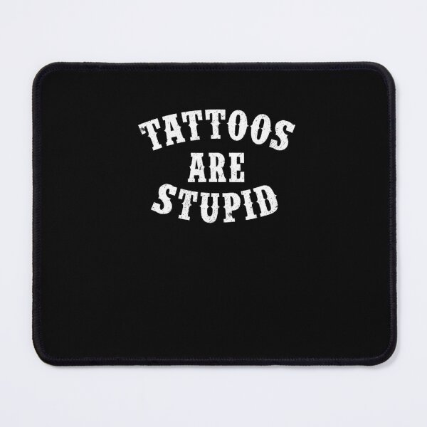Item preview, Tattoos Are Stupid Funny Sarcastic Tattoo designed and sold by fqnofamgs48.