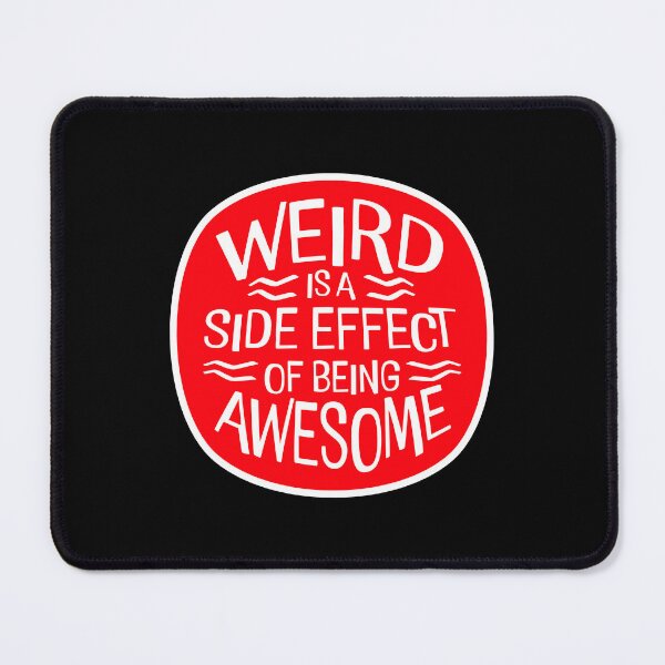 Item preview, Weird is a side effect of being awesome Saying Quote designed and sold by shirt-o-mat.
