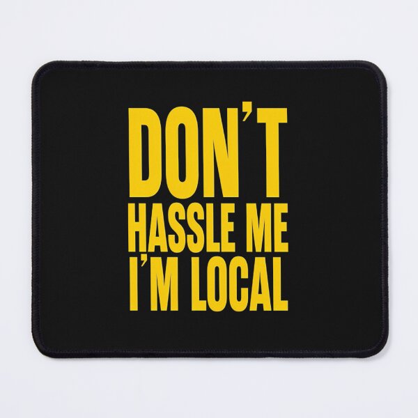 Item preview, Don'T-Hassle-Me-I'M-Local designed and sold by inxlloboss.