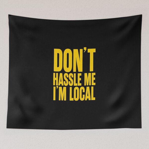 Item preview, Don'T-Hassle-Me-I'M-Local designed and sold by inxlloboss.