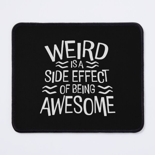 Item preview, Weird is a side effect of being awesome Saying Quote designed and sold by shirt-o-mat.