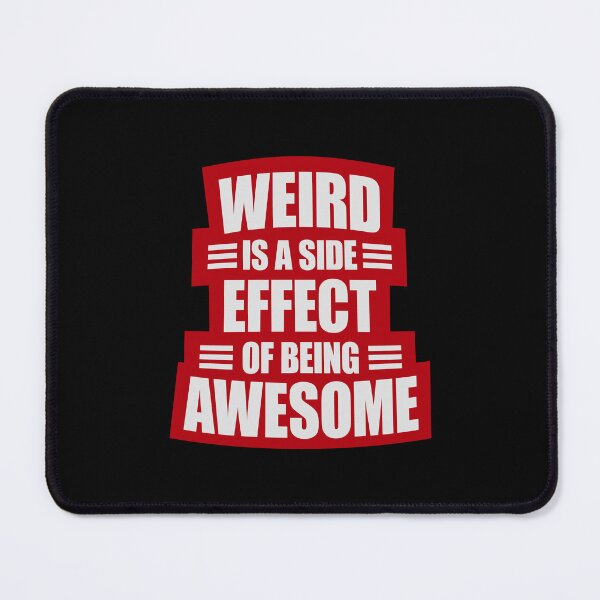 Item preview, Weird is a side effect of being awesome Saying Quote designed and sold by shirt-o-mat.
