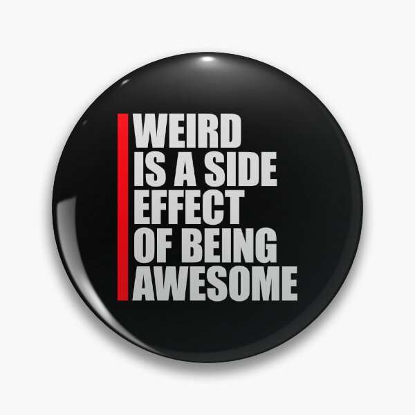 Item preview, Weird is a side effect of being awesome Saying Quote designed and sold by shirt-o-mat.