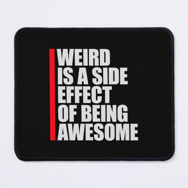 Item preview, Weird is a side effect of being awesome Saying Quote designed and sold by shirt-o-mat.