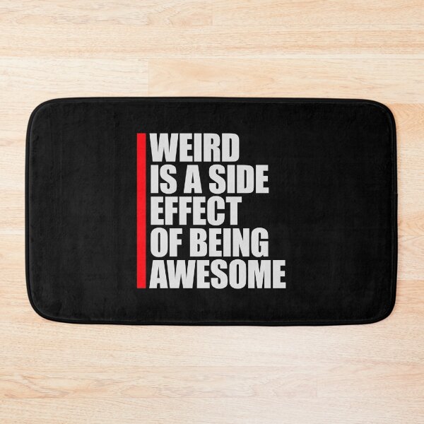 Item preview, Weird is a side effect of being awesome Saying Quote designed and sold by shirt-o-mat.