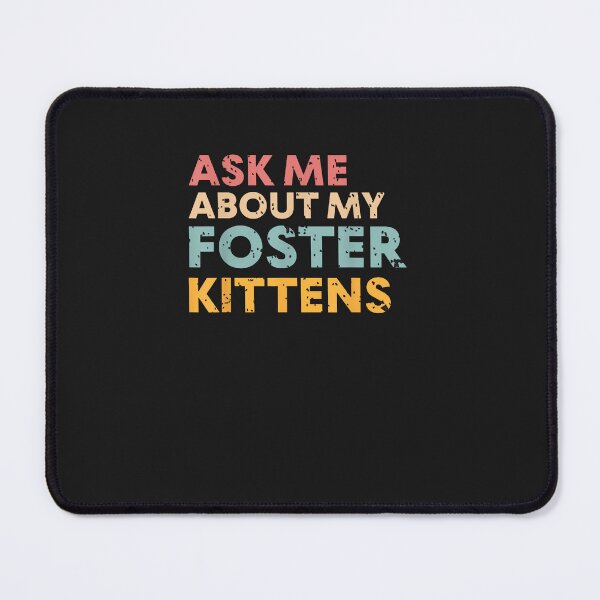 Item preview, Ask Me About My Foster Kittens Cat Foster Lover designed and sold by tregrexffoslerh.