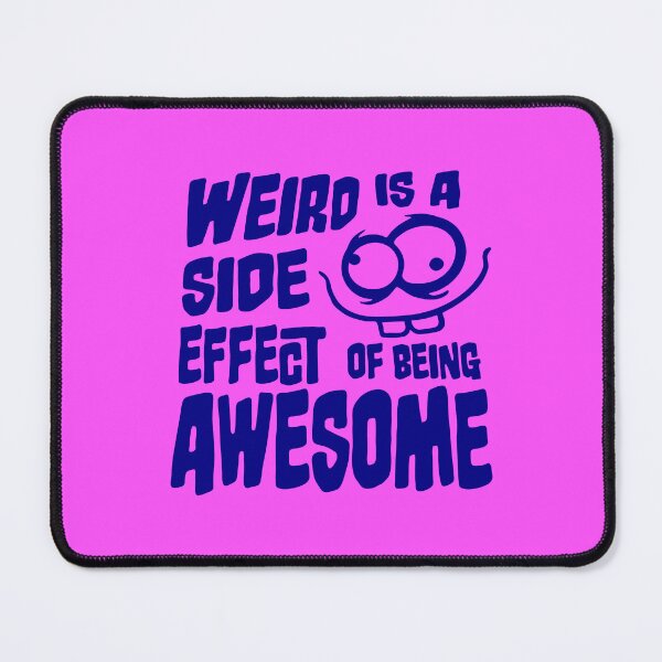 Item preview, Weird is a side effect of being awesome Face Quote designed and sold by shirt-o-mat.