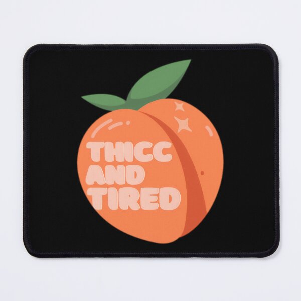Item preview, Thicc and Tired Peach  	 designed and sold by mkhmpvwzwjd71.