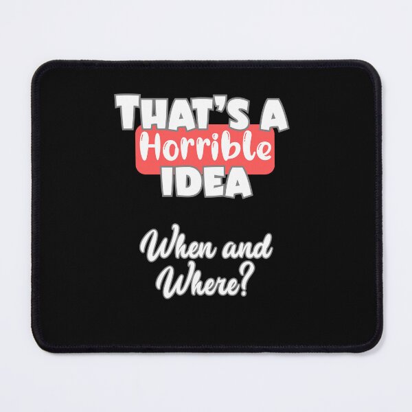 Item preview, That's a Horrible Idea – Funny Sarcastic Quote Design designed and sold by THISisIT-eshop.