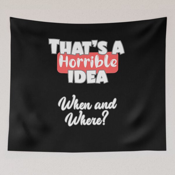 Item preview, That's a Horrible Idea – Funny Sarcastic Quote Design designed and sold by THISisIT-eshop.