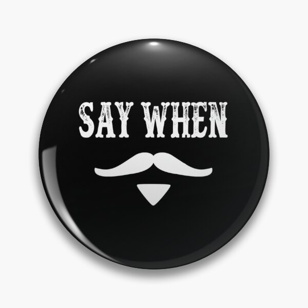 Item preview, Tombstone Quote - Say When  	 designed and sold by cnljdtzaoo0.