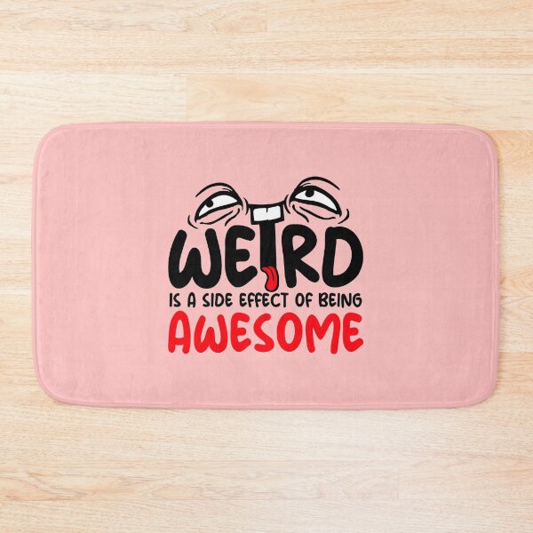 Item preview, Weird is a side effect of being awesome Face Quote designed and sold by shirt-o-mat.
