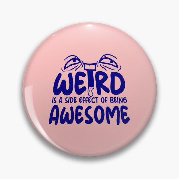 Item preview, Weird is a side effect of being awesome Face Quote designed and sold by shirt-o-mat.
