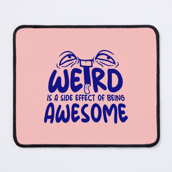 Item preview, Weird is a side effect of being awesome Face Quote designed and sold by shirt-o-mat.