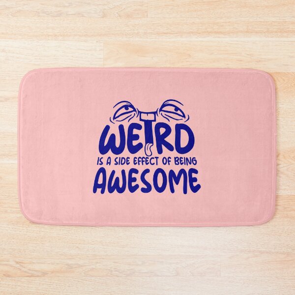 Item preview, Weird is a side effect of being awesome Face Quote designed and sold by shirt-o-mat.