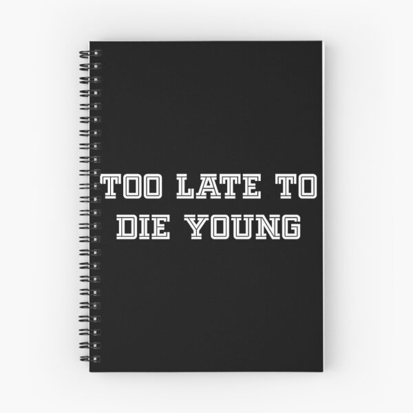 Item preview, Too Late To Die Young	 designed and sold by mpcflizo57.
