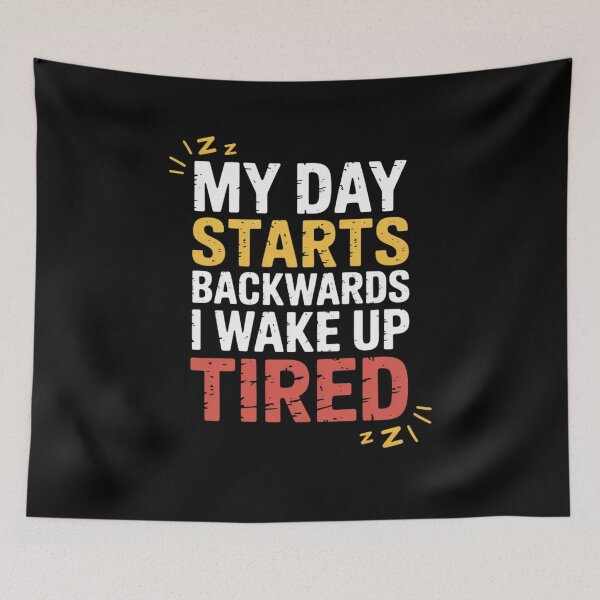Item preview, My Day Starts Backwards I Wake Up Tired designed and sold by Mateusz Majcherek.