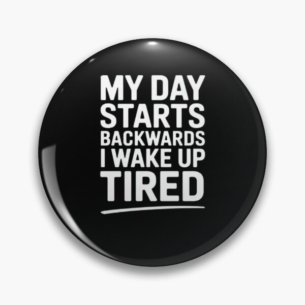Item preview, My Day Starts Backwards I Wake Up Tired designed and sold by Mateusz Majcherek.